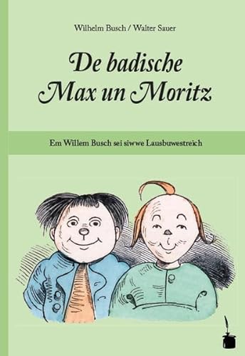 De badische Max un Moritz. Em Willem Busch sei siwwe Lausbuwestreich uff Badisch umgedicht: Max und Moritz - südfränkisches Badisch (Brigandendeutsch)